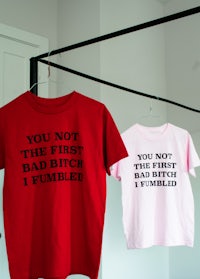 you not the first bad bitch i fumbled tees